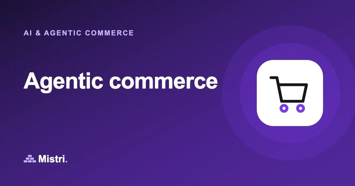 Agentic commerce: AI & agentic commerce guide from Mistri