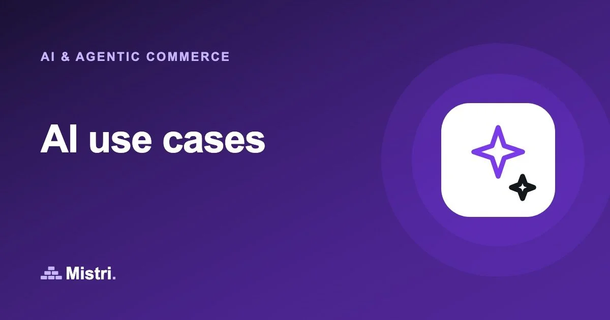 AI use cases: AI & agentic commerce guide from Mistri