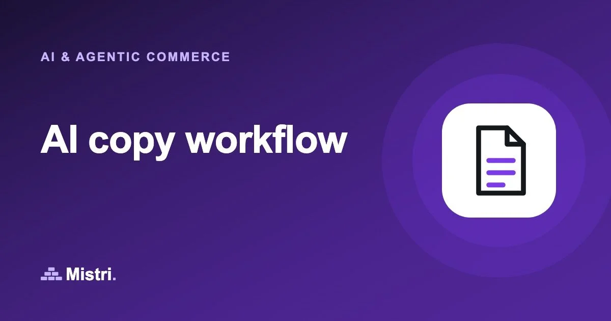AI copy workflow: AI & agentic commerce guide from Mistri
