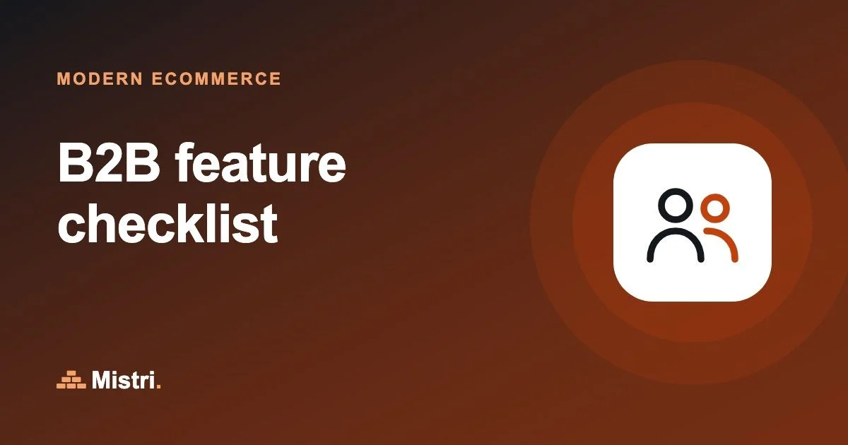B2B feature checklist: Modern ecommerce guide from Mistri