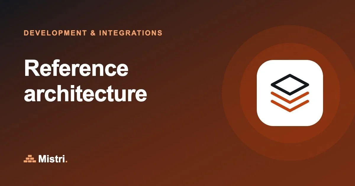 Reference architecture: Development & integrations guide from Mistri