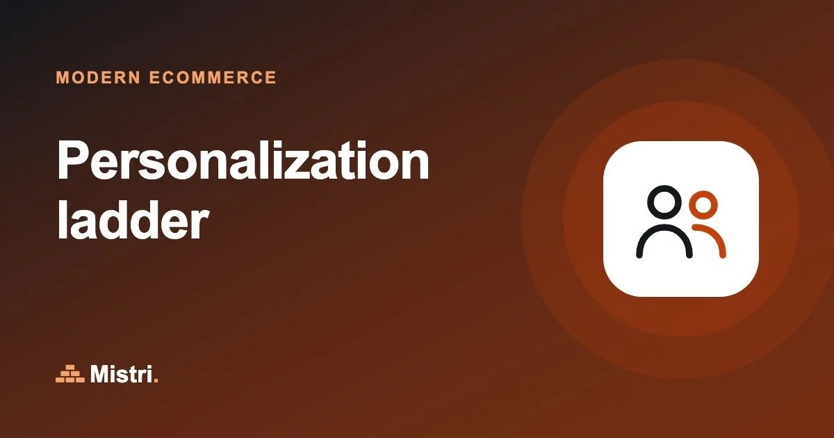 Personalization ladder: Modern ecommerce guide from Mistri