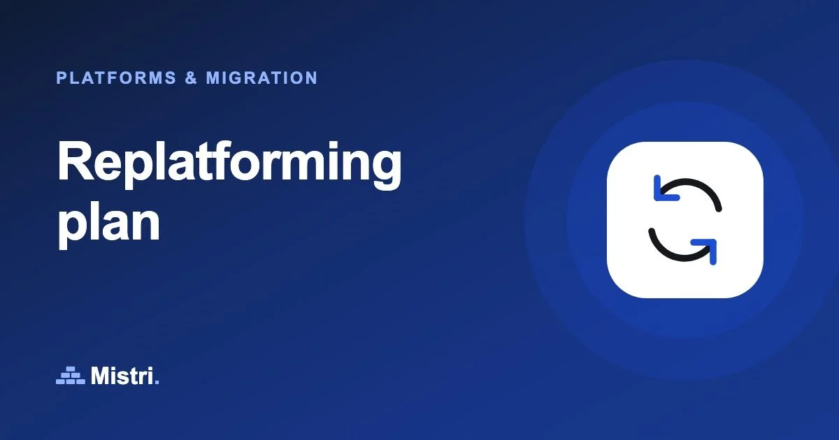 Replatforming plan: Platforms & migration guide from Mistri