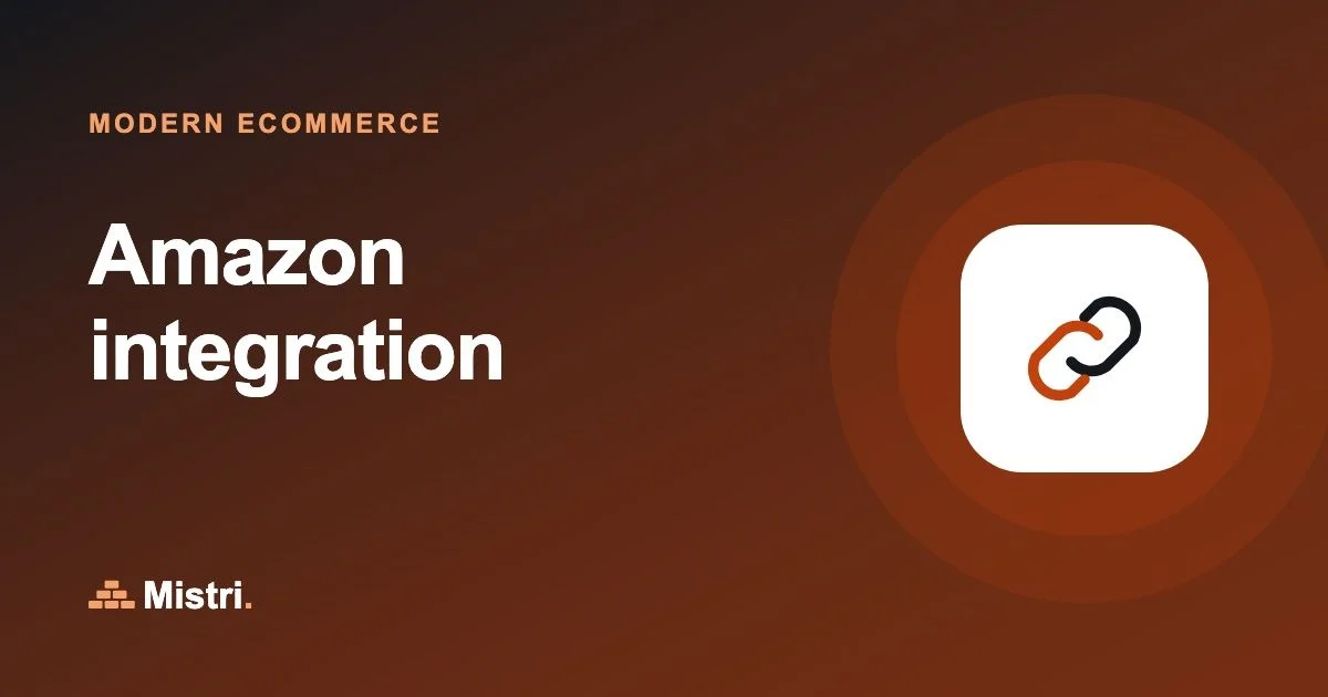 Amazon integration: Modern ecommerce guide from Mistri