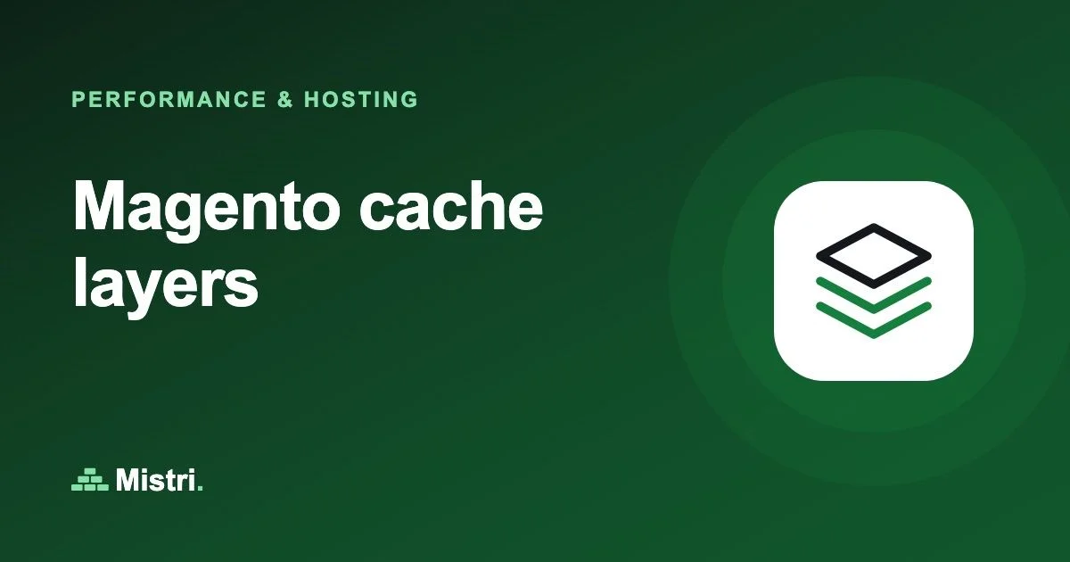 Magento cache layers: Performance & hosting guide from Mistri