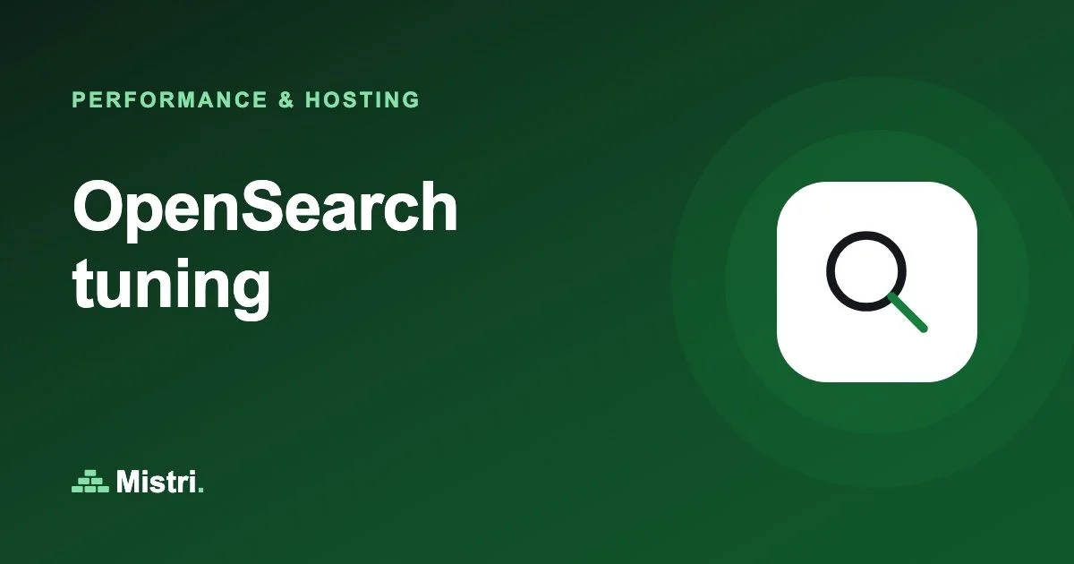 OpenSearch tuning: Performance & hosting guide from Mistri