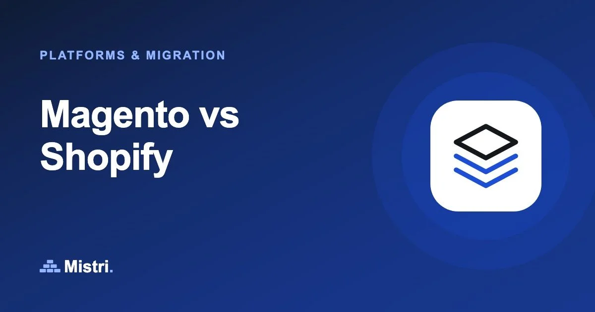 Magento vs Shopify: Platforms & migration guide from Mistri