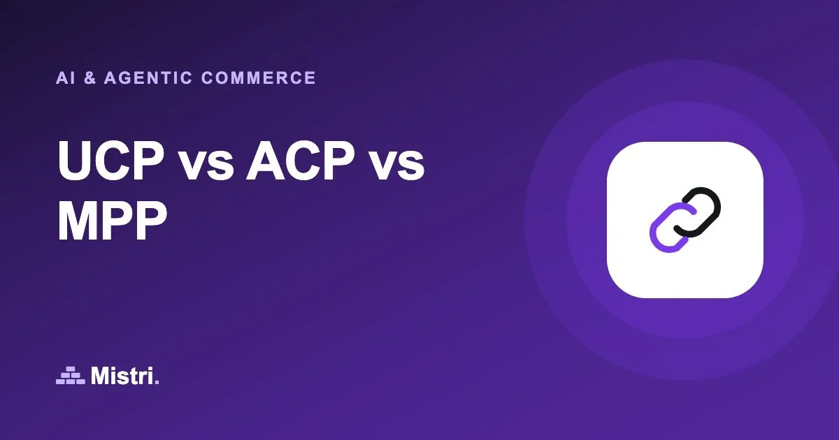 UCP vs ACP vs MPP: AI & agentic commerce guide from Mistri